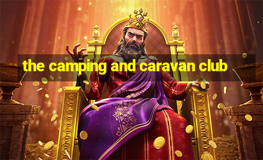 the camping and caravan club