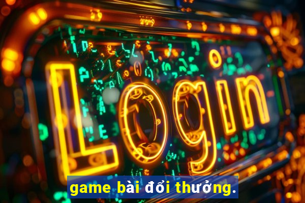 game bài đổi thưởng.