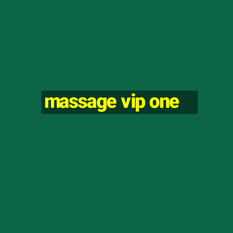 massage vip one