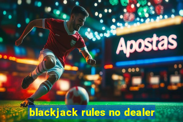 blackjack rules no dealer