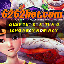 quay thử xổ số tiền giang ngày hôm nay