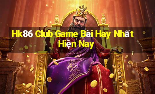 Hk86 Club Game Bài Hay Nhất Hiện Nay