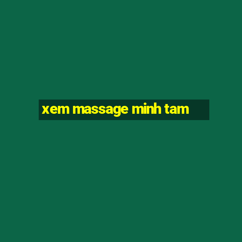 xem massage minh tam