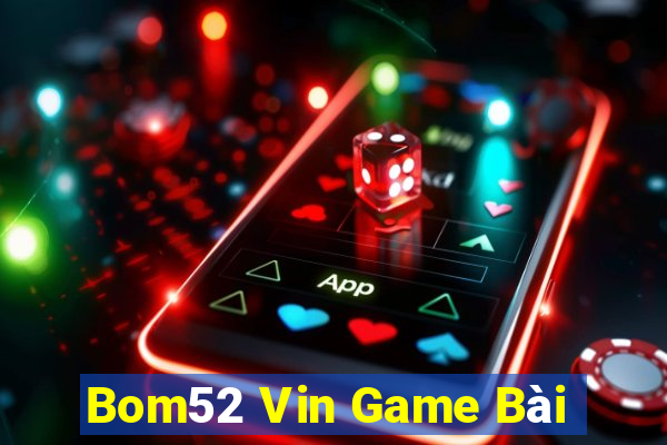 Bom52 Vin Game Bài