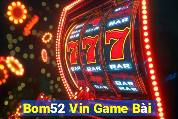 Bom52 Vin Game Bài