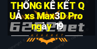 THỐNG KÊ KẾT QUẢ xs Max3D Pro ngày 19