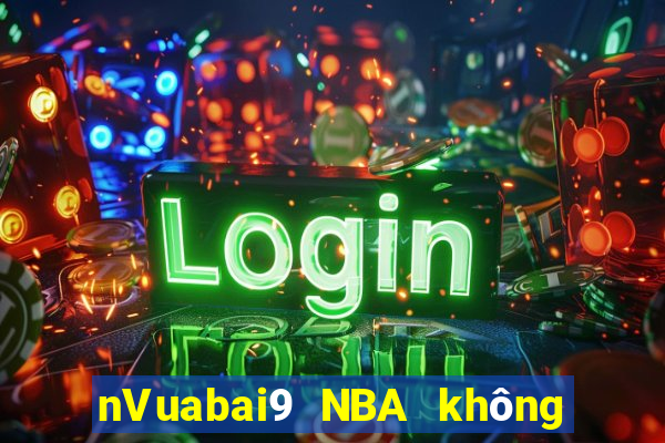 nVuabai9 NBA không có plugin