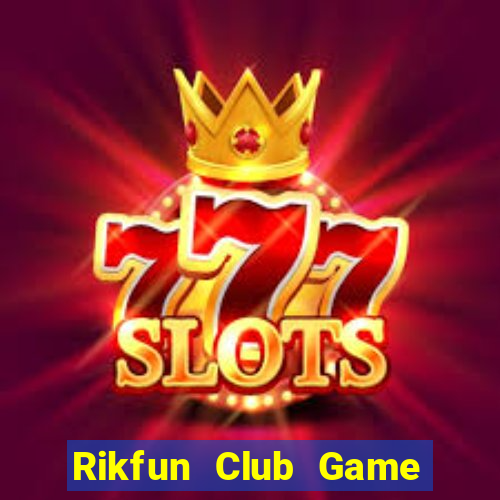 Rikfun Club Game Bài Hay Nhất Hiện Nay