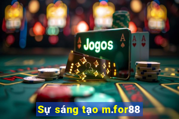 Sự sáng tạo m.for88