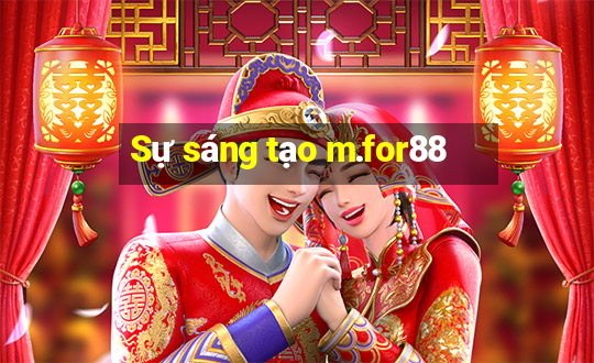 Sự sáng tạo m.for88