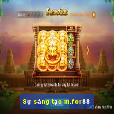 Sự sáng tạo m.for88