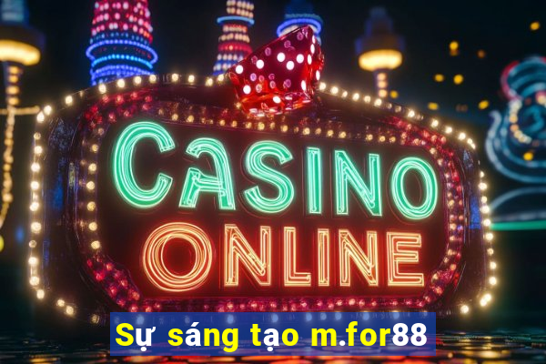 Sự sáng tạo m.for88