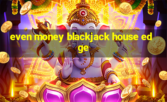 even money blackjack house edge