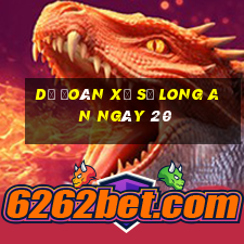 Dự Đoán Xổ Số Long An ngày 20