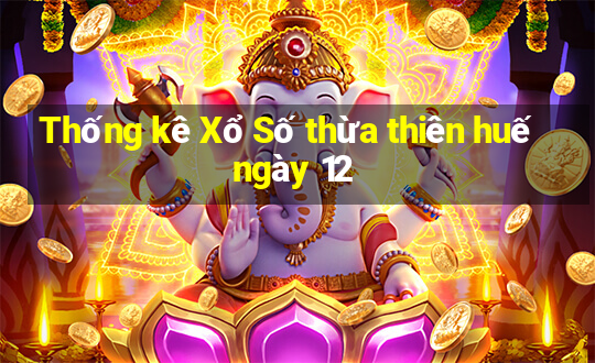 Thống kê Xổ Số thừa thiên huế ngày 12