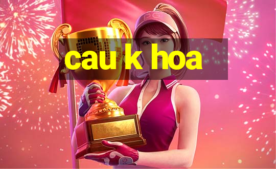 cau k hoa