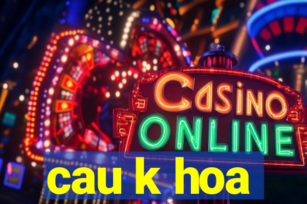 cau k hoa