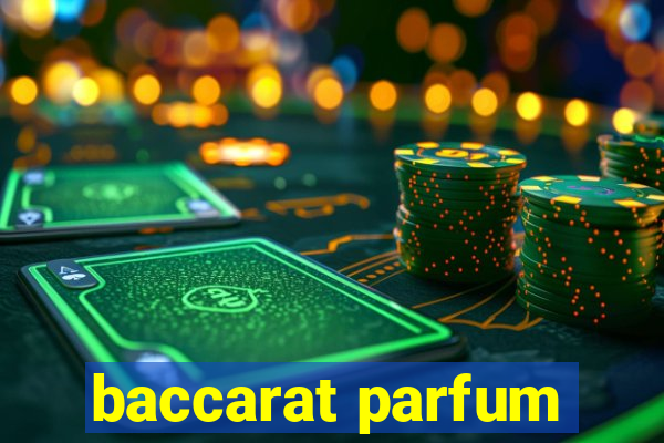 baccarat parfum