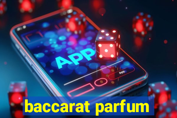 baccarat parfum