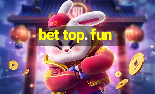 bet top. fun