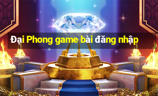 Đại Phong game bài đăng nhập