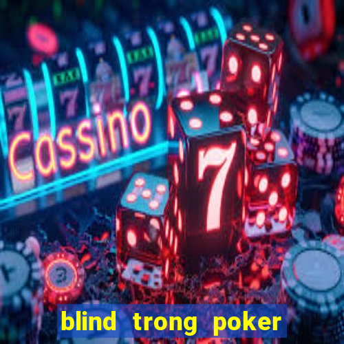 blind trong poker là gì