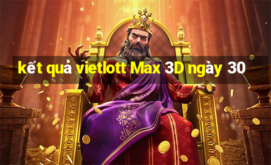 kết quả vietlott Max 3D ngày 30