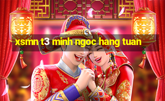 xsmn t3 minh ngoc hang tuan