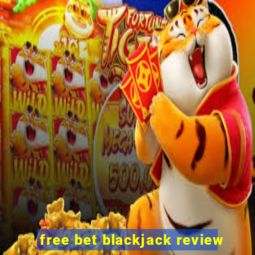 free bet blackjack review