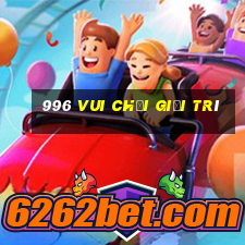 996 Vui chơi giải trí