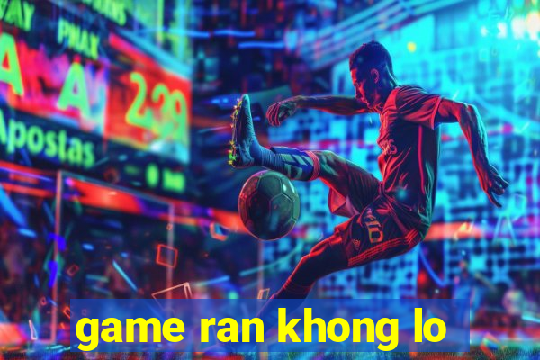 game ran khong lo