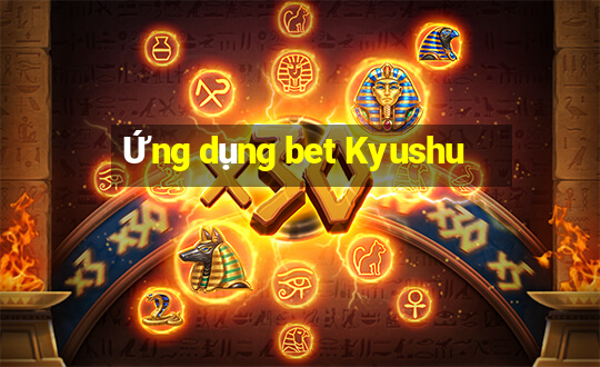 Ứng dụng bet Kyushu