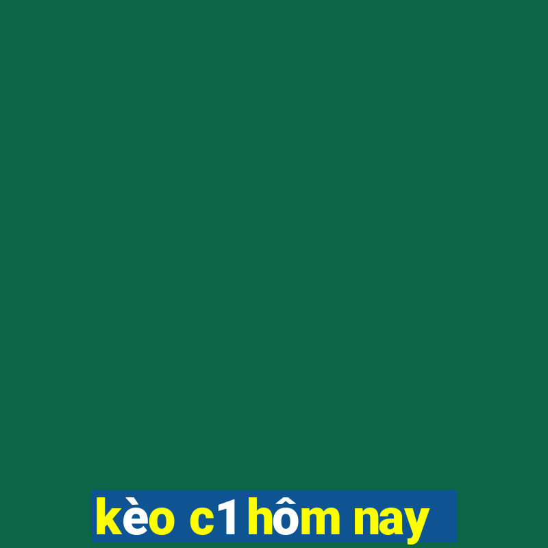 kèo c1 hôm nay