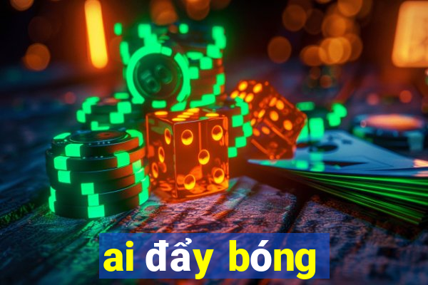 ai đẩy bóng