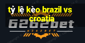 tỷ lệ kèo brazil vs croatia