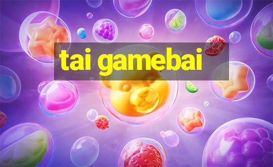 tai gamebai