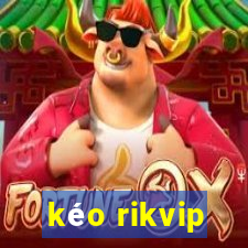 kéo rikvip