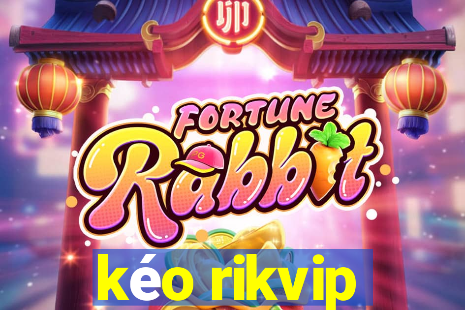 kéo rikvip