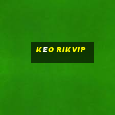 kéo rikvip