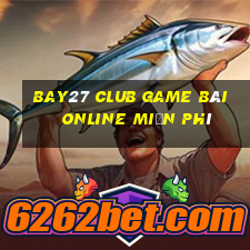 Bay27 Club Game Bài Online Miễn Phí