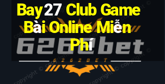 Bay27 Club Game Bài Online Miễn Phí