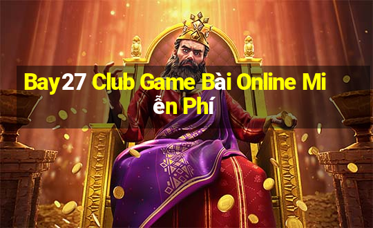 Bay27 Club Game Bài Online Miễn Phí