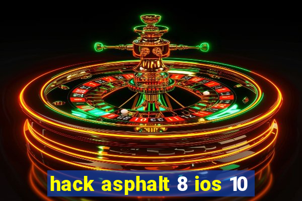 hack asphalt 8 ios 10