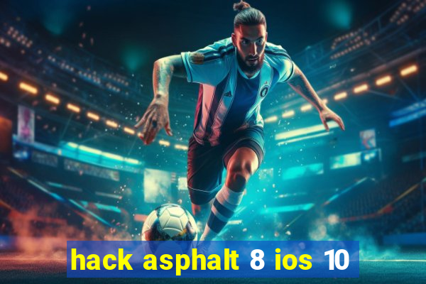 hack asphalt 8 ios 10