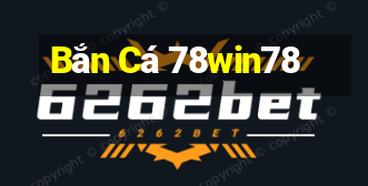 Bắn Cá 78win78