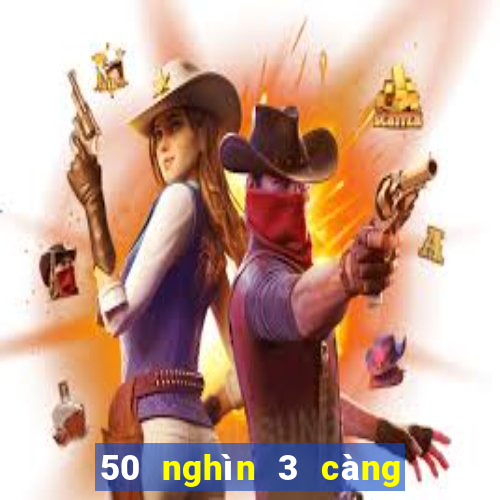 50 nghìn 3 càng được bao nhiêu tiền