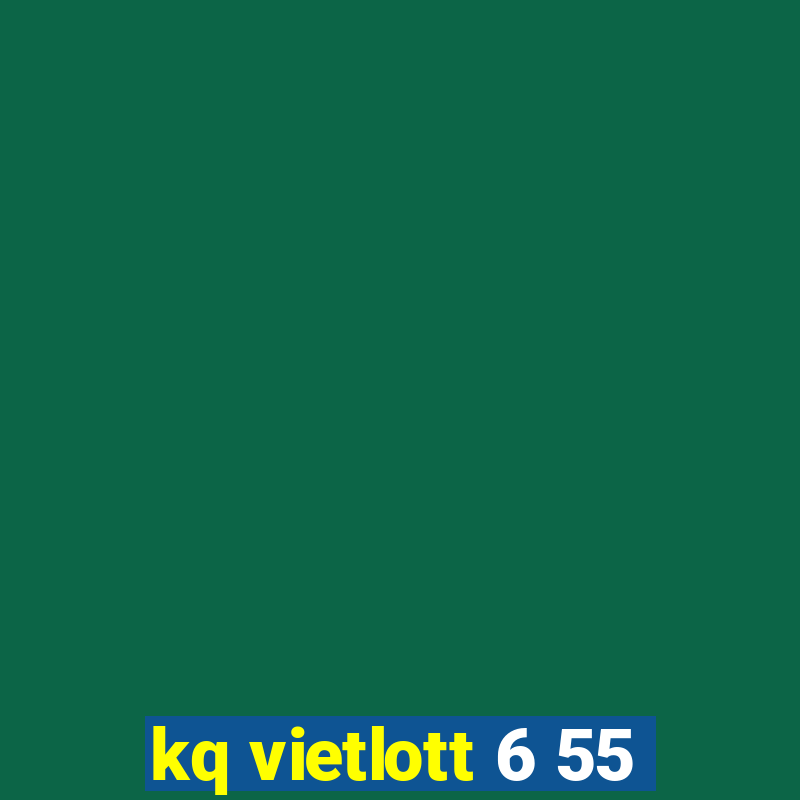 kq vietlott 6 55