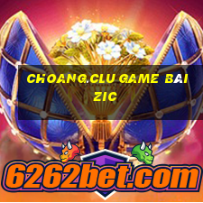 Choang.Clu Game Bài Zic