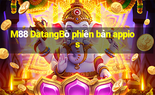 M88 DatangBò phiên bản appios