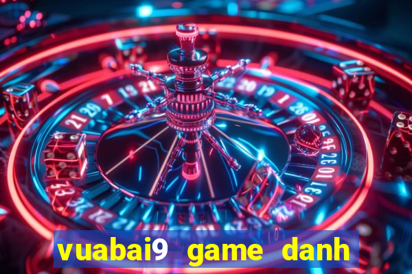 vuabai9 game danh bai casino